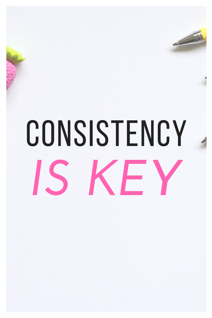 consistency is key